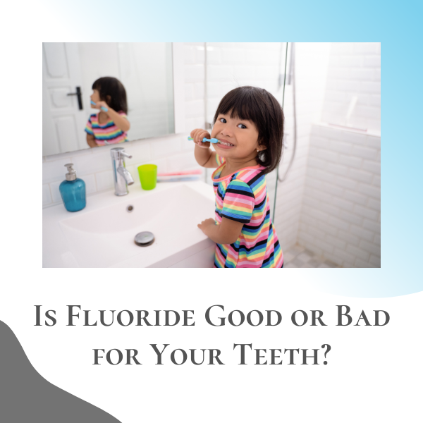 Fluoride Good or Bad for Teeth